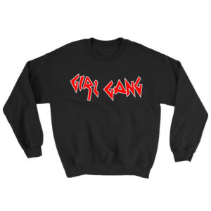 Girl Gang Sweatshirt Adult Unisex