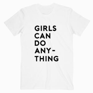 Girl Can Do Anything T shirt