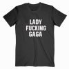 Lady Fucking Gaga T shirt