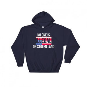 No One Is Illegal One Stolen Land Hoodie Unisex