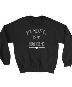 Ron Weasley Is My Boyfriend Sweatshirt