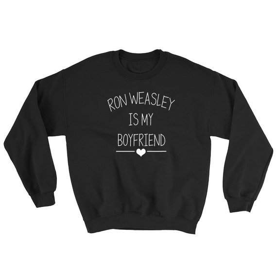 Ron Weasley Is My Boyfriend Sweatshirt