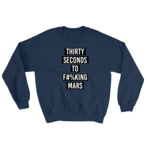 Thirty Seconds To Fucking Mars Sweatshirt