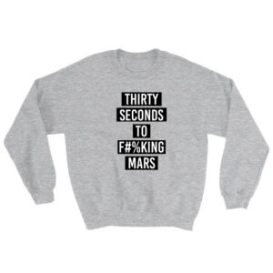Thirty Seconds To Fucking Mars Sweatshirt