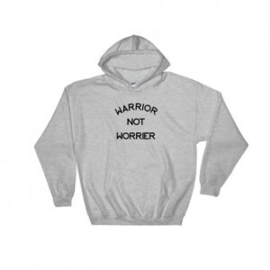 Warrior Not Worrier Hoodie Adult Unisex