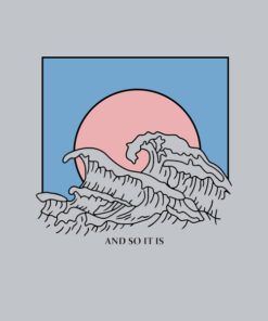 And So It Is Wave T Shirt Unisex