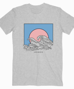 And So It Is Wave T Shirt Unisex