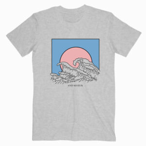 And So It Is Wave T Shirt Unisex