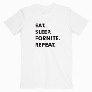 Eat Sleep Fortnite Repeat T shirt Unisex