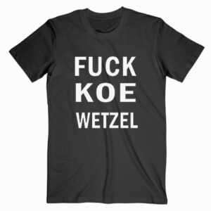 Fuck Koe Wetzel T shirt Unisex