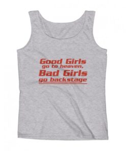 Good girls go to heaven bad girls go to backstage Tank Top