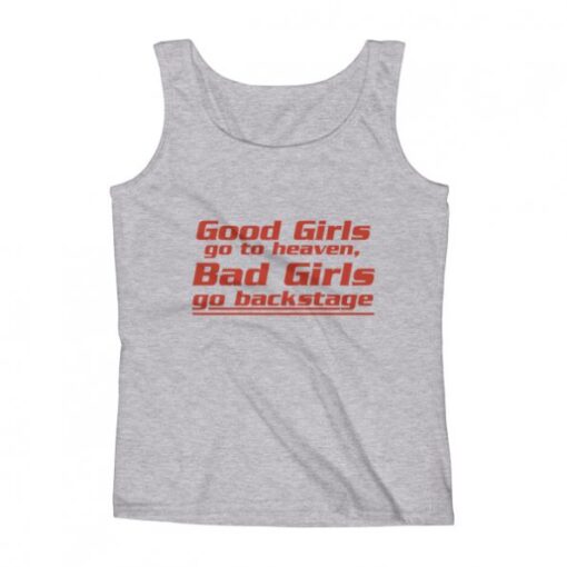 Good girls go to heaven bad girls go to backstage Tank Top