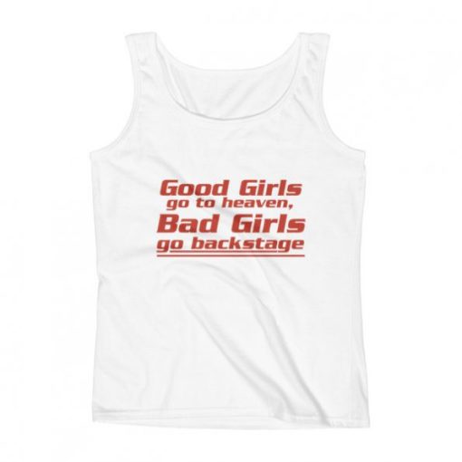 Good girls go to heaven bad girls go to backstage Tank Top