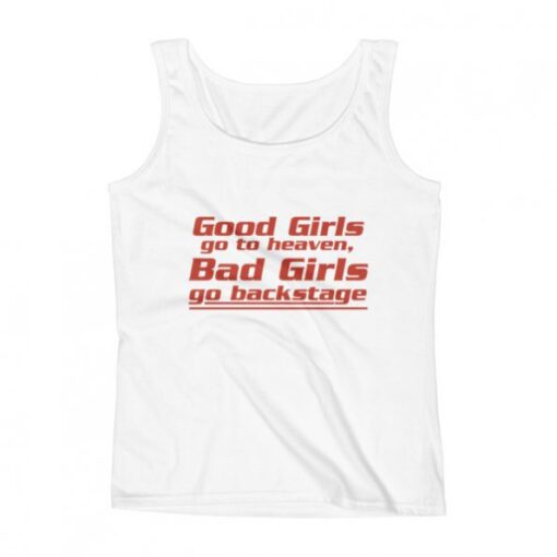 Good girls go to heaven bad girls go to backstage Tank Top