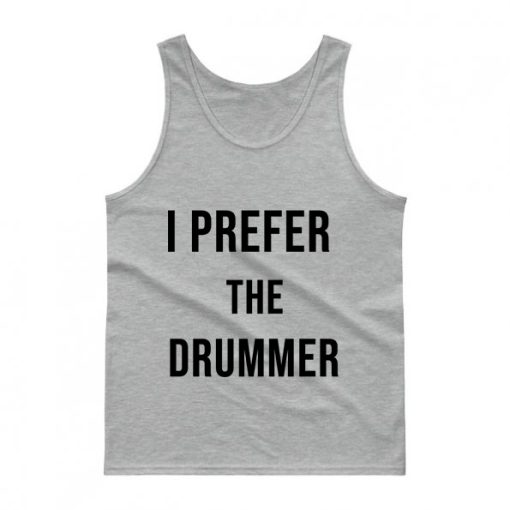 I Prefer The Drummer Tank Top Unisex