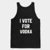 I Vote For Vodka Tank Top Unisex