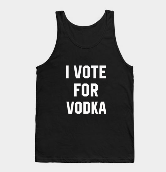 I Vote For Vodka Tank Top Unisex