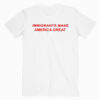 Immigrant Make America Great T shirt Unisex