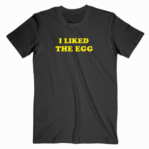 Kylie Jenner I Liked the Egg T shirt Unisex