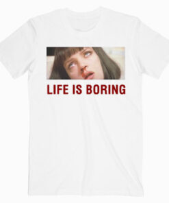 Pulp Fiction Life Is Boring T shirt Unisex