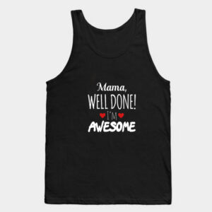 Mama Well Done I'm Awesome Tank Top Unisex