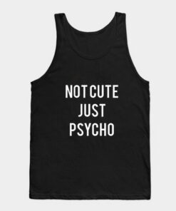 Not Cute Just Psycho Tank Top Unisex