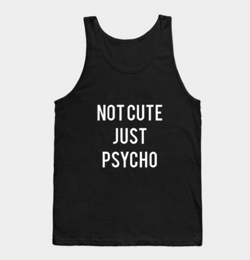 Not Cute Just Psycho Tank Top Unisex