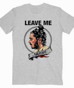 Leave Me Malone Post Malone T shirt Unisex