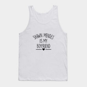 Shawn Mendes Is My Boyfriend Tank Top Unisex
