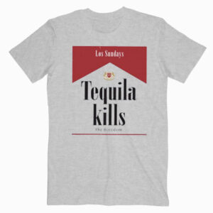 Tequila Kills Los Sundays T shirt Unisex