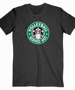 Volley Ball Served Hot Starbucks T shirt Unisex