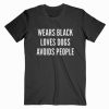 Wears Black Loves Dogs Avoids People T shirt Unisex
