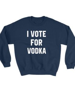 I Vote For Vodka Sweatshirt Unisex