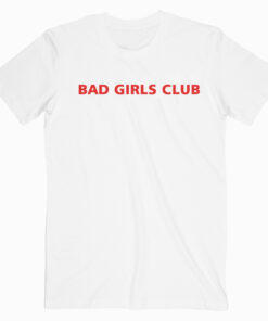 Bad Girls Club T shirt