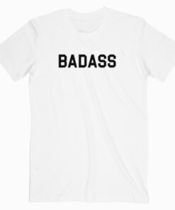 Badass T shirt