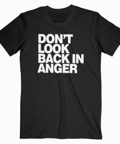 Dont Look Back In Anger T shirt