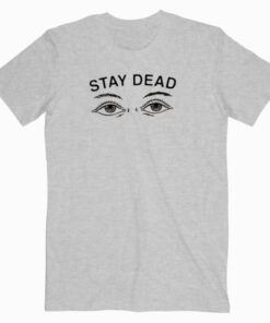 Drop Dead Stay Dead T shirt