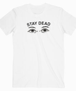 Drop Dead Stay Dead T shirt