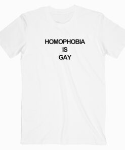 Homophobia Is Gay T shirt