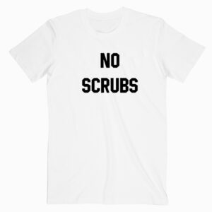 No Scrubs T shirt