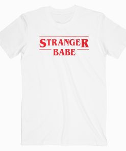 Stranger Babe T shirt