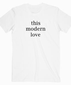 This Modern Love T shirt