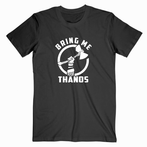 Thor Bring Me Thanos T shirt