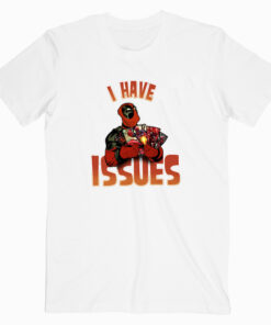 deadpool i have issues t shirt