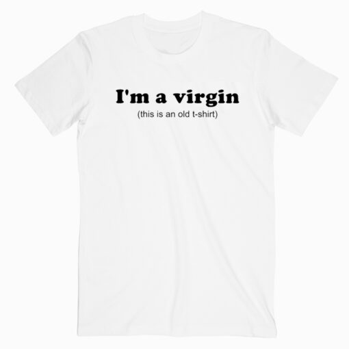 I'm A Virgin Quotes T shirt