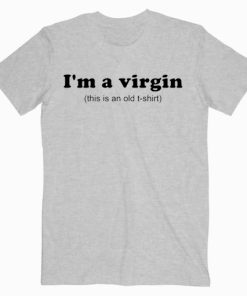 I'm A Virgin Quotes T shirt