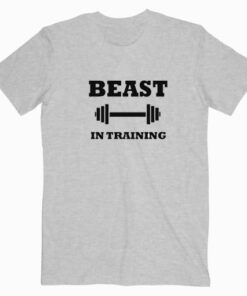 Beast In Training T shirt