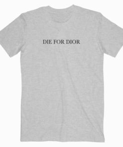 Die For Dior T shirt