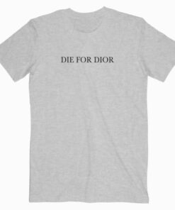 Die For Dior T shirt