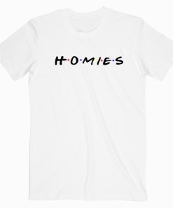 HOMIES T-Shirt TV Show T shirt